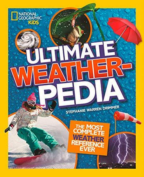 National Geographic Kids (Author), National Geographic Kids - Ultimate Weatherpedia: The Most Complete Weather Reference Ever